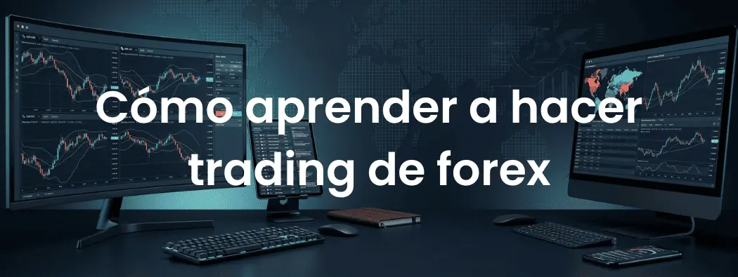 Cómo Aprender Trading Forex: Guía Completa Paso a Paso