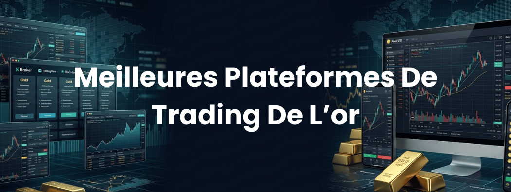 8 Meilleures Plateformes Et Courtiers Pour Trader L’or À Découvrir En 2026