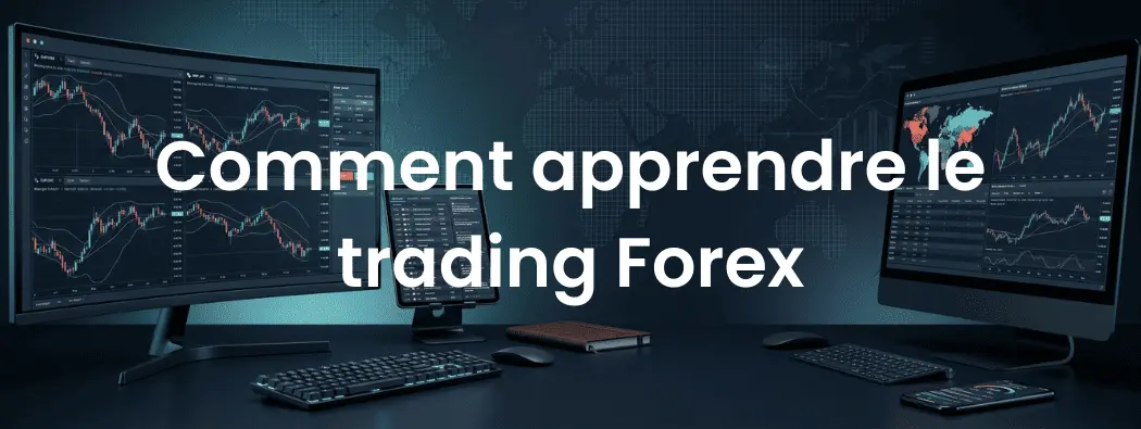 Apprendre le Trading Forex : Guide Complet Étape par Étape